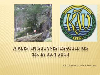 Aikuisten suunnistuskoulutus 15. ja 22.4.2013
