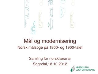 Mål og modernisering Norsk målsoge på 1800- og 1900-talet Samling for norsklærarar