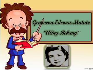 Genoveva Edroza-Matute “ Aling Bebang ”