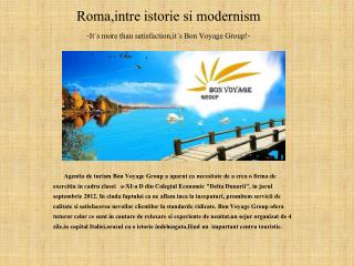 Roma,intre istorie si modernism -It`s more than satisfaction,it`s Bon Voyage Group!-