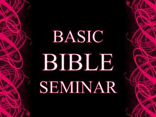 BASIC BIBLE SEMINAR