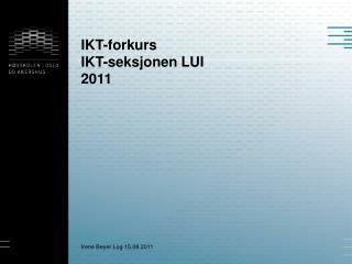 IKT-forkurs IKT-seksjonen LUI 2011