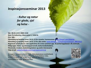 Inspirasjonsseminar 2013 - Kultur og natur for glede, sjel og helse - Når: 08.02.13 kl. 0900-1530