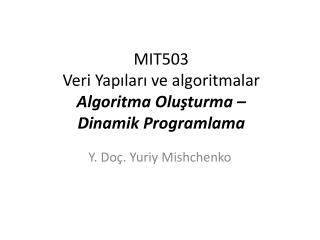 MIT503 Veri Yapıları ve algoritmalar Algoritma O luşturma – Dinamik Programlama