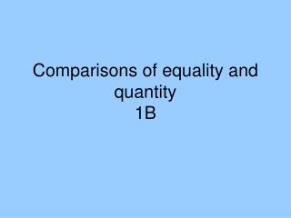 Comparisons of equality and quantity 1B