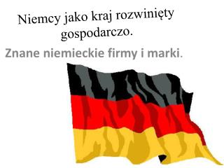 Niemcy jako kraj rozwinięty gospodarczo.
