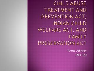 Child abuse treatment and prevention Act, Indian child welfare act, And family preservation Act