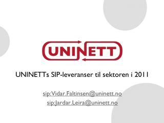 UNINETTs SIP-leveranser til sektoren i 2011 sip:Vidar.Faltinsen@uninett.no