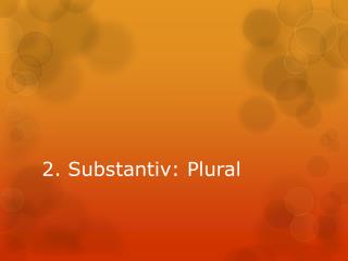 2. Substantiv : Plural