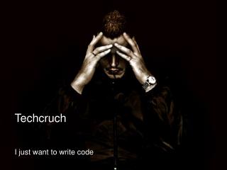 Techcruch I just want to write code