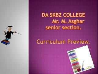 DA SKBZ COLLEGE 	Mr. M. Asghar senior section.