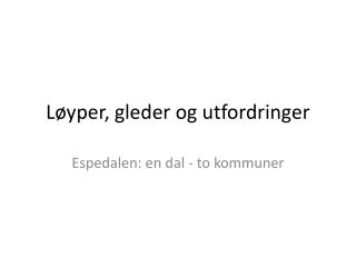Løyper, gleder og utfordringer