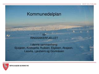 Kommunedelplan for RINGSAKERFJELLET I denne sammenheng: