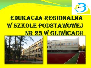 EDUKACJA REGIONALNA W SZKOLE PODSTAWOWEJ NR 23 W GLIWICACH