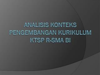 ANALISIS KONTEKS PENGEMBANGAN KURIKULUM KTSP R-SMA BI