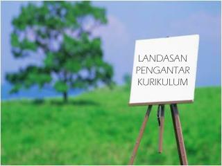 LANDASAN PENGANTAR KURIKULUM