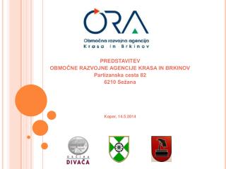 PREDSTAVITEV OBMOČNE RAZVOJNE AGENCIJE KRASA IN BRKINOV Partizanska cesta 82 6210 Sežana