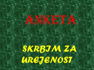 ANKETA SKRBIM ZA UREJENOST