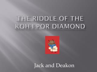 THE RIDDLE OF THE KOH-I-POR Diamond