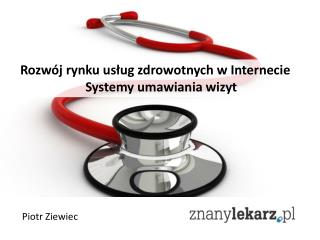 Rozwój rynku usług zdrowotnych w Internecie Systemy umawiania wizyt