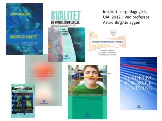 Institutt for pedagogikk, UiA , 2012 ! Ved professor Astrid B irgitte Eggen