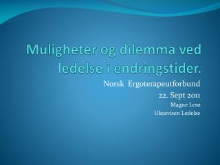Muligheter og dilemma ved ledelse i endringstider.