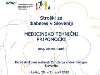 Stroški za diabetes v Sloveniji MEDICINSKO TEHNIČNI PRIPOMOČKI m ag. Alenka Sintič