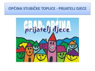 OPĆIN A STUBIČKE TOPLICE - PRIJATELJ DJECE