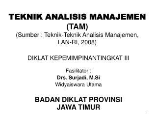 TEKNIK ANALISIS MANAJEMEN (TAM ) ( Sumber : Teknik-Teknik Analisis Manajemen , LAN-RI, 2008)