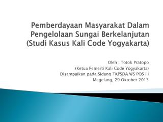 Oleh : Totok Pratopo ( Ketua Pemerti Kali Code Yogyakarta)