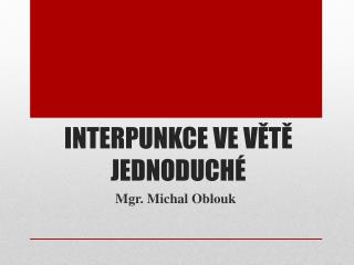 INTERPUNKCE VE VĚTĚ JEDNODUCHÉ