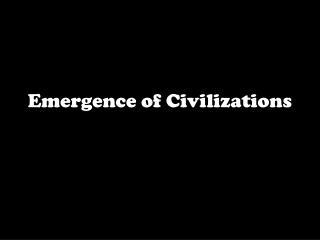Emergence of Civilizations