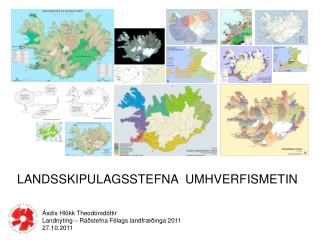 Ásdís Hlökk Theodórsdóttir Landnýting – Ráðstefna Félags landfræðinga 2011 27.10.2011