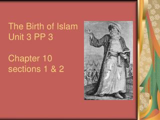 The Birth of Islam Unit 3 PP 3 Chapter 10 sections 1 &amp; 2