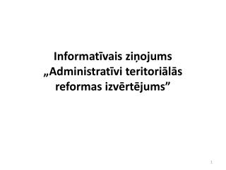 Informatīvais ziņojums „Administratīvi teritoriālās reformas izvērtējums”