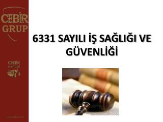 6331 SAYILI İŞ SAĞLIĞI VE GÜVENLİĞİ