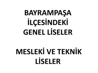 BAYRAMPAŞA İLÇESİNDEKİ GENEL LİSELER MESLEKİ VE TEKNİK LİSELER