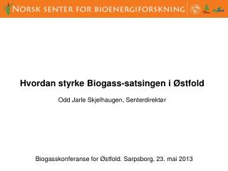 Biogasskonferanse for Østfold. Sarpsborg, 23. mai 2013