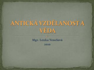 ANTICKÁ VZDĚLANOST A VĚDA