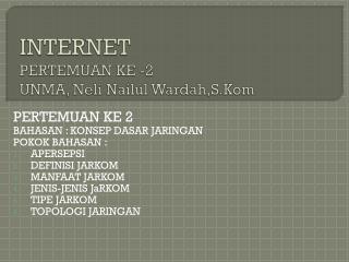 INTERNET PERTEMUAN KE -2 UNMA, Neli Nailul Wardah,S.Kom