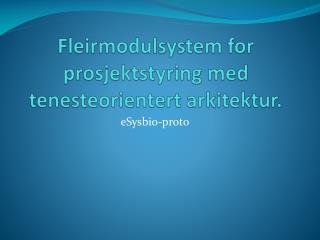 Fleirmodulsystem for prosjektstyring med tenesteorientert arkitektur.