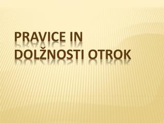 PRAVICE IN DOLŽNOSTI OTROK