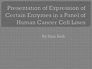 Presentation of Expression of Certain E nzymes in a Panel of Human Cancer C ell Lines