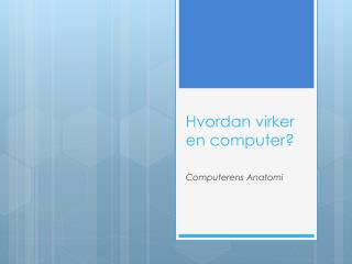 Hvordan virker en computer?