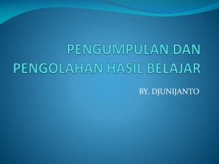 PENGUMPULAN DAN PENGOLAHAN HASIL BELAJAR