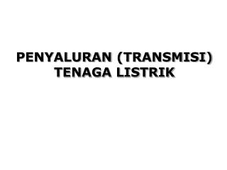 PENYALURAN (TRANSMISI) TENAGA LISTRIK