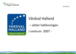 Vårdval Halland – sätter hallänningen i centrum 2007 -