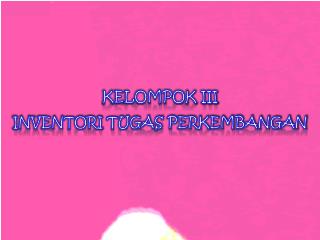 KELOMPOK III INVENTORI TUGAS PERKEMBANGAN