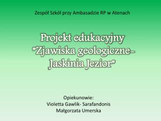 Projekt edukacyjny ”Zjawiska geologiczne- Jaskinia Jezior”