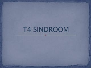 T4 SINDROOM